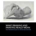Cover Art for 9780367331443, What Drawing and Painting Really Mean: The Phenomenology of Image and Gesture by Paul Crowther