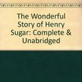 Cover Art for 9780745168838, The Wonderful Story of Henry Sugar: Complete & Unabridged by Roald Dahl