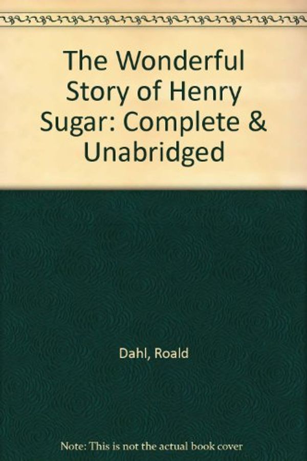 Cover Art for 9780745168838, The Wonderful Story of Henry Sugar: Complete & Unabridged by Roald Dahl