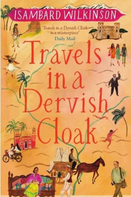 Cover Art for 9781780601502, Travels in a Dervish Cloak by Isambard Wilkinson