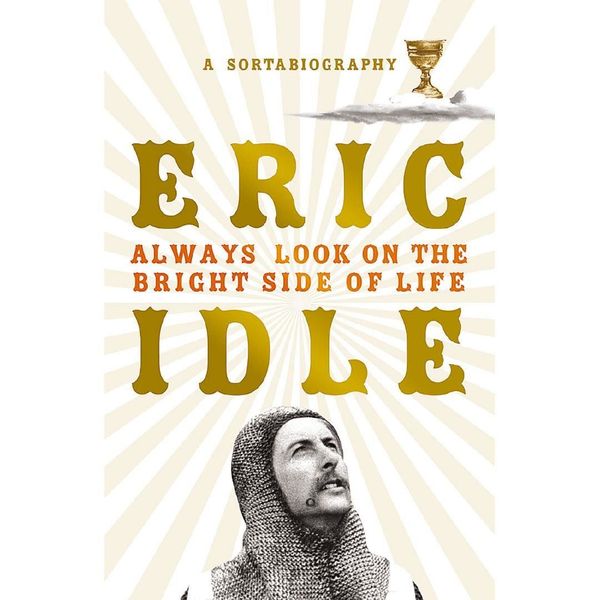 Cover Art for 9781474610285, Always Look on the Bright Side of Life: A Sortabiography by Eric Idle