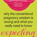 Cover Art for 9781409152064, Expecting Better: Why the Conventional Pregnancy Wisdom is Wrong and What You Really Need to Know by Emily Oster