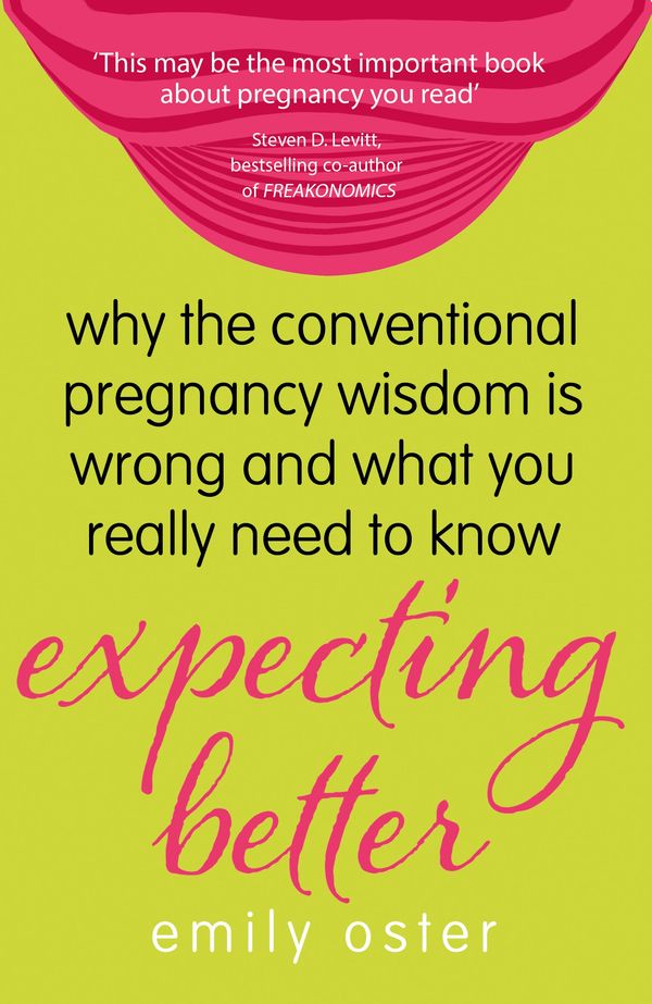 Cover Art for 9781409152064, Expecting Better: Why the Conventional Pregnancy Wisdom is Wrong and What You Really Need to Know by Emily Oster