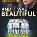 Cover Art for 9781841885162, And it was Beautiful: Marcelo Bielsa and the Rebirth of Leeds United by Phil Hay