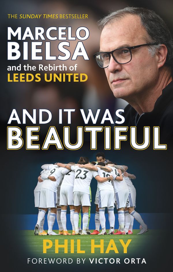 Cover Art for 9781841885162, And it was Beautiful: Marcelo Bielsa and the Rebirth of Leeds United by Phil Hay