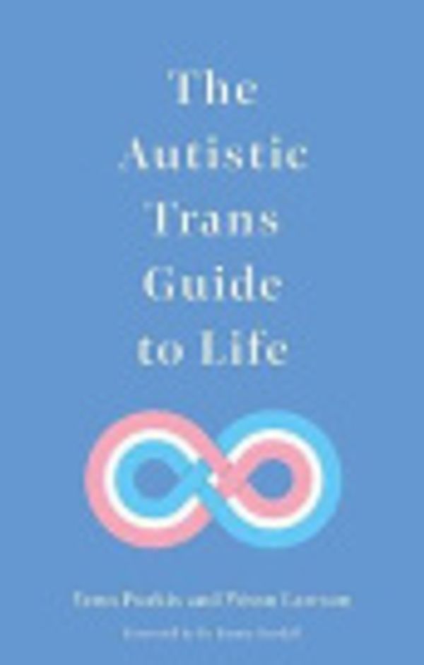 Cover Art for 9781529370782, The Autistic Trans Guide to Life by Yenn Purkis, Wenn B. Lawson