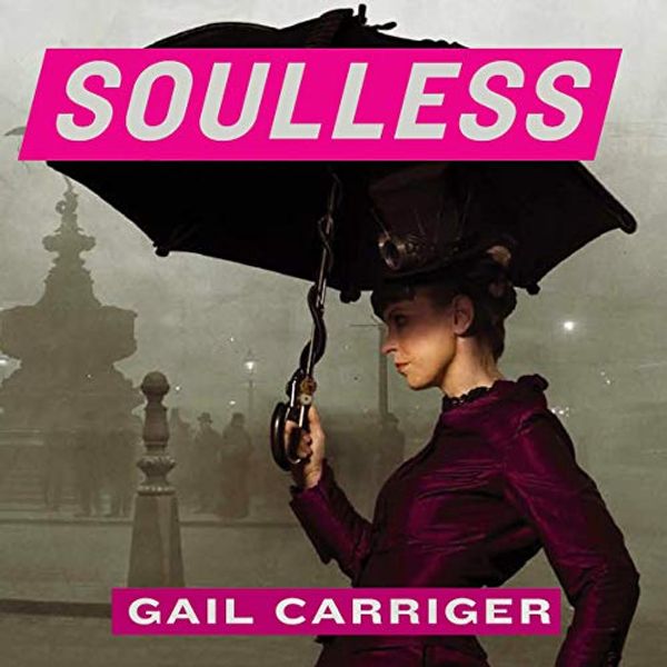 Cover Art for B07P8W7YLF, Soulless: The Parasol Protectorate, Book 1 by Gail Carriger