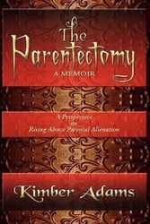 Cover Art for 9781441517975, The Parentectomy a Memoir: A Perspective on Rising Above Parental Alienation by Kimber Adams