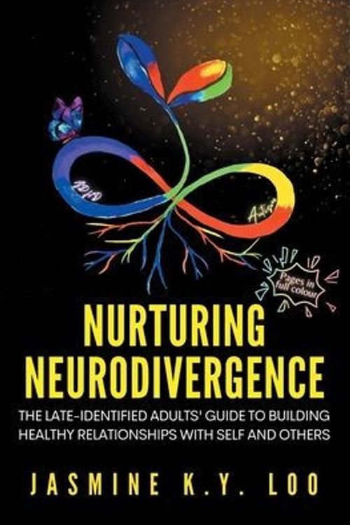 Cover Art for 9780645896091, Nurturing Neurodivergence: The Late-Identified Adults' Guide to Building Healthy Relationships with Self and Others by Loo, Jasmine K. Y.