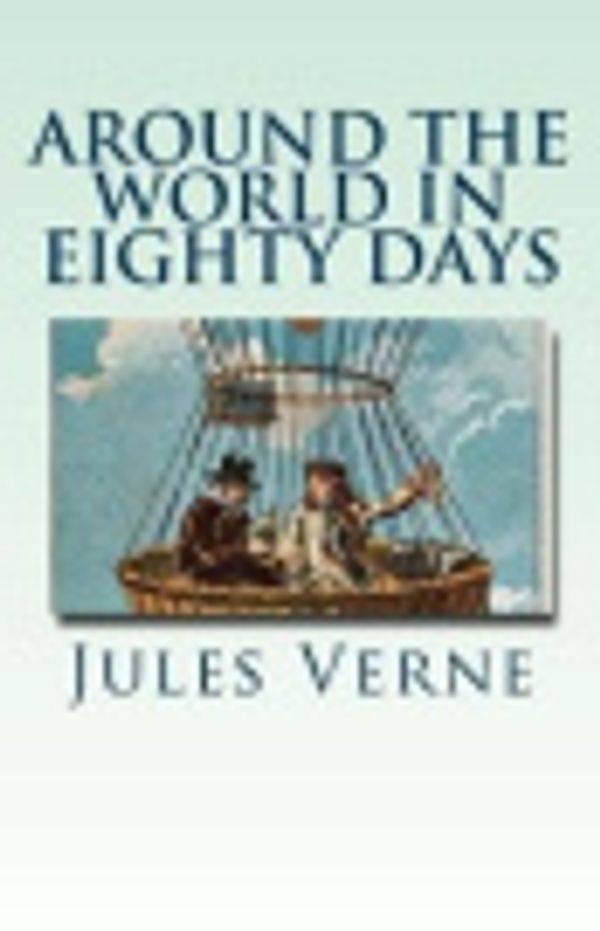 Cover Art for 9781548659486, Around the World in Eighty Days by Jules Verne