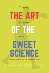 Cover Art for 9798510831429, The Art of the Sweet Science: Boxing Training for the Body and Mind by Shahan Dudayev