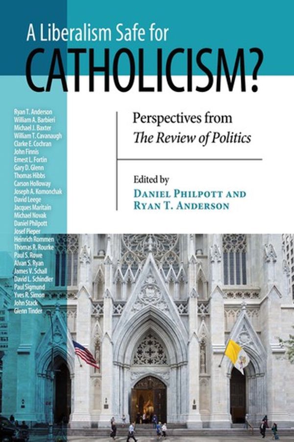 Cover Art for 9780268101732, Liberalism Safe for Catholicism? A by Daniel Philpott, Ryan T. Anderson