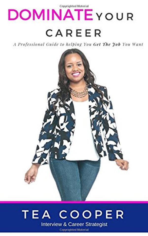 Cover Art for 9781720856450, Dominate Your Career: A Professional Guide to Helping You Get the Job You Want by Tea Cooper