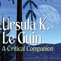 Cover Art for 9780274974184, Ursula K. Le Guin: A Critical Companion by Susan Bernardo