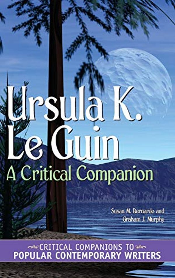 Cover Art for 9780274974184, Ursula K. Le Guin: A Critical Companion by Susan Bernardo