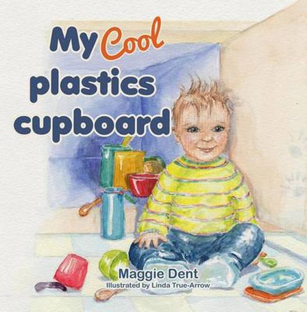 Cover Art for 9780975845684, My Cool Plastics Cupboard by Maggie Dent