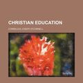 Cover Art for 9781235943386, Christian Education by O'Connell, Cornelius Joseph