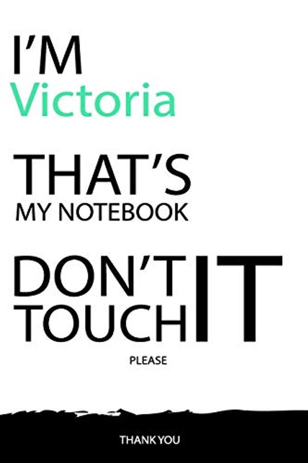 Cover Art for 9781650051482, Victoria: DON'T TOUCH MY NOTEBOOK Unique customized Gift for Victoria - Journal for Girls / Women with beautiful colors White / Black, Journal to ... ( Victoria notebook): best gift for Victoria by Personalized Gift Publishing