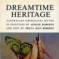Cover Art for 9780727000460, Dreamtime Heritage by Ainslie Roberts, Melva Jean Roberts