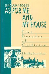 Cover Art for 9780802068354, Sinclair Ross's "As for Me and My House": Five Decades of Criticism by David Stouck