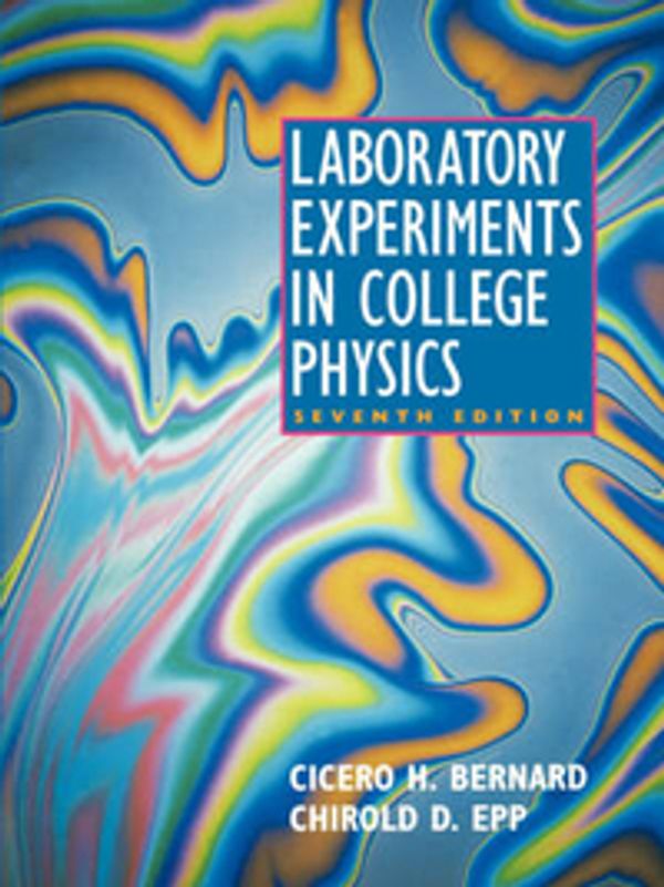 Cover Art for 9780471002512, Laboratory Experiments in College Physics by Cicero H. Bernard, Chirold D. Epp