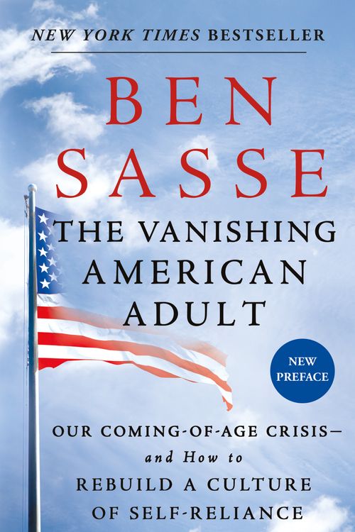 Cover Art for 9781250181206, The Vanishing American Adult: Our Coming-Of-Age Crisis--And How to Rebuild a Culture of Self-Reliance by Ben Sasse