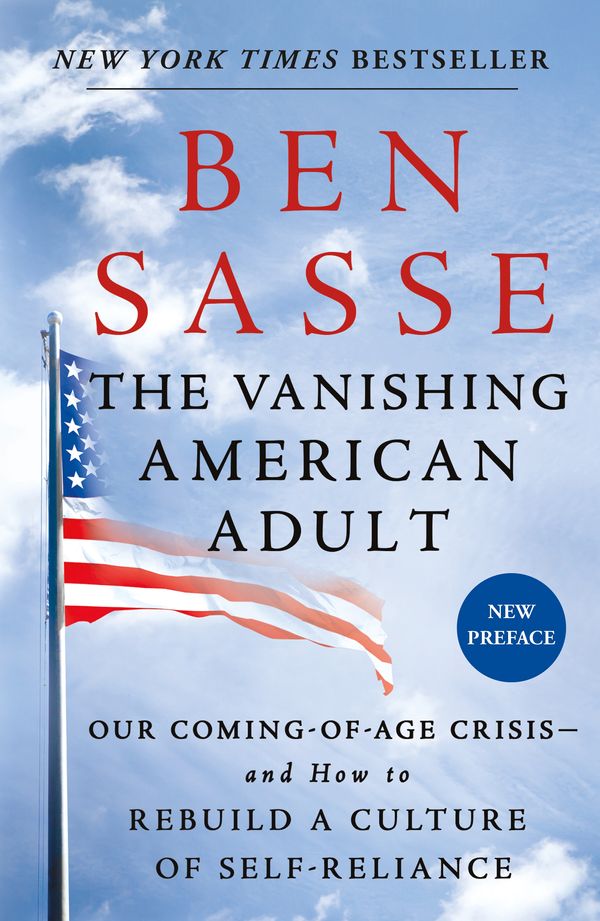 Cover Art for 9781250181206, The Vanishing American Adult: Our Coming-Of-Age Crisis--And How to Rebuild a Culture of Self-Reliance by Ben Sasse
