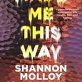 Cover Art for 9781460714775, You Made Me This Way by Shannon Molloy