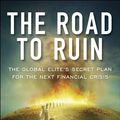 Cover Art for 9780241189207, The Road to Ruin: The Global Elite's Secret Plan for the Next Financial Crisis by James Rickards