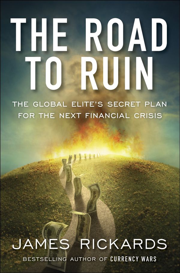 Cover Art for 9780241189207, The Road to Ruin: The Global Elite's Secret Plan for the Next Financial Crisis by James Rickards