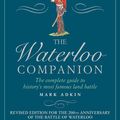 Cover Art for 9781781312827, The Waterloo Companion: The Complete Guide to History's Most Famous Land Battle by Mark Adkin