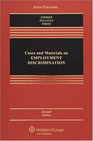 Cover Art for 8580000217469, By Michael J. Zimmer - Cases and Materials on Employment Discrimination, Seventh Edition: 7th (Seventh) Edition by Michael J. Zimmer, Charles A. Sullivan, Rebecca Hanner White