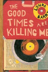 Cover Art for 9781770462618, The Good Times Are Killing Me by Lynda Barry