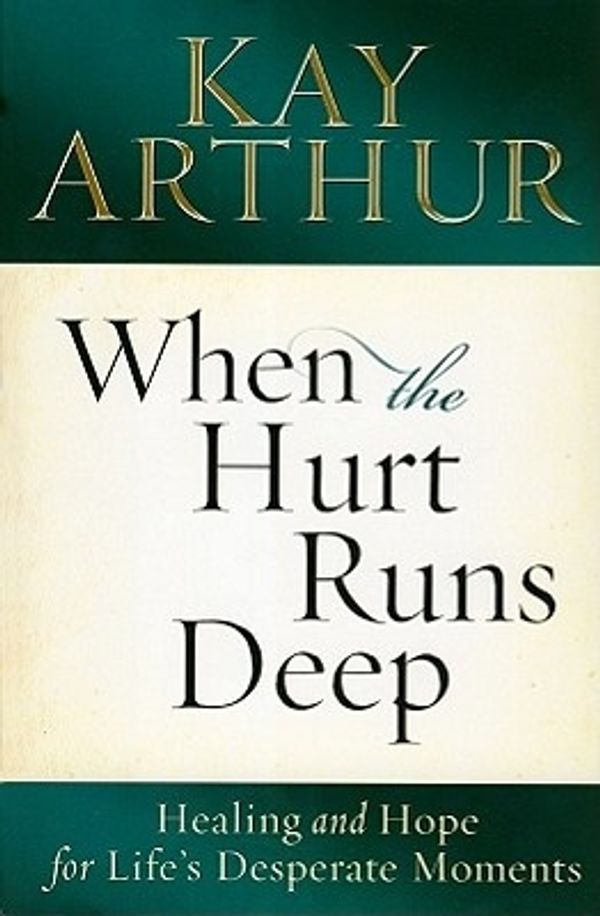 Cover Art for 9780307457110, When the Hurt Runs Deep by Kay Arthur