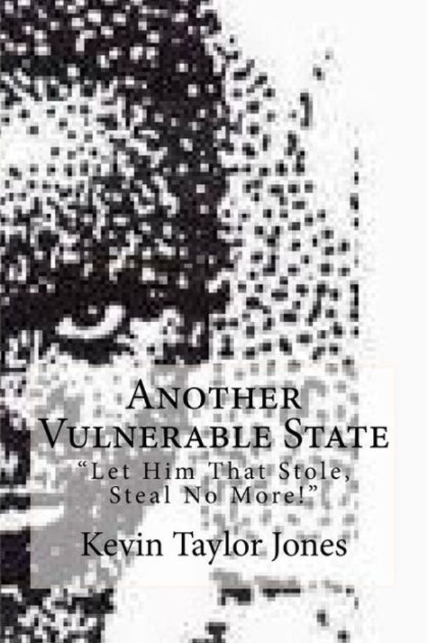 Cover Art for 9781449908522, Another Vulnerable State: "Let Him That Stole, Steal No More!" by Kevin Taylor Jones