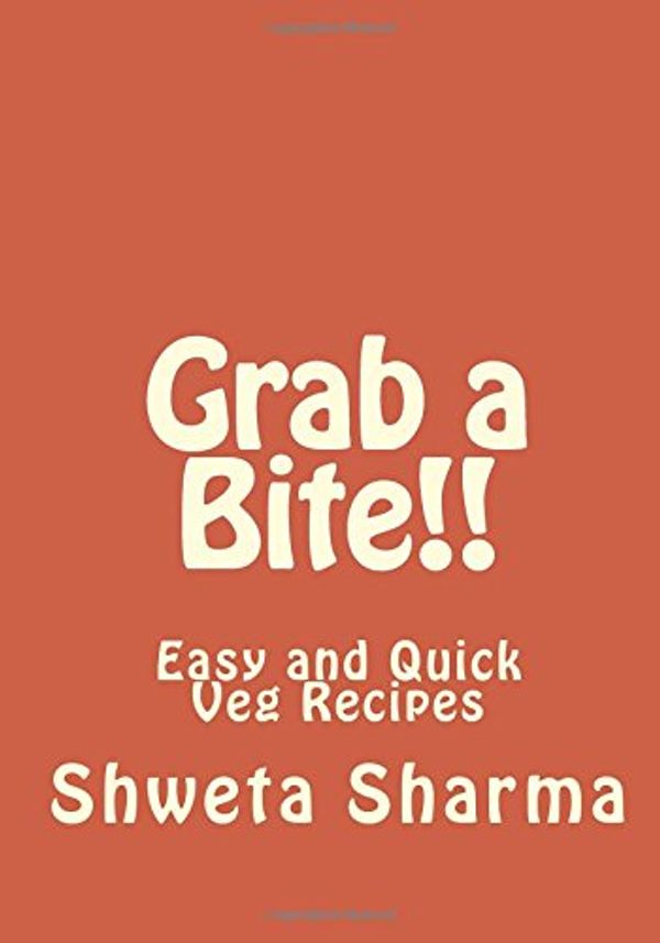 Cover Art for 9781500151317, Grab a Bite!!: Easy and Quick Veg Recipes by Mrs. Shweta Sharma, Shweta Sharma