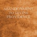 Cover Art for 9781612036250, Abandonment to Divine Providence by De Caussade, Jean-Pierre