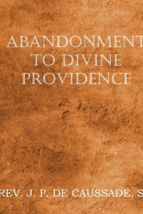 Cover Art for 9781612036250, Abandonment to Divine Providence by De Caussade, Jean-Pierre