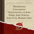 Cover Art for 9781527743687, Memoranda Concerning Descendants, of John Perry, John Strong, John Fyfe, Robert Gray (Classic Reprint) by Aaron Fyfe Perry
