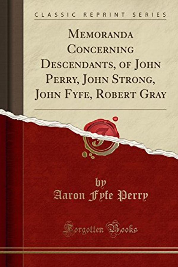 Cover Art for 9781527743687, Memoranda Concerning Descendants, of John Perry, John Strong, John Fyfe, Robert Gray (Classic Reprint) by Aaron Fyfe Perry