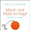 Cover Art for 9783426416853, Mach mal Platz im Kopf: Meditation bringt's! by Andy Puddicombe