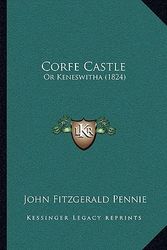 Cover Art for 9781166619411, Corfe Castle by John Fitzgerald Pennie