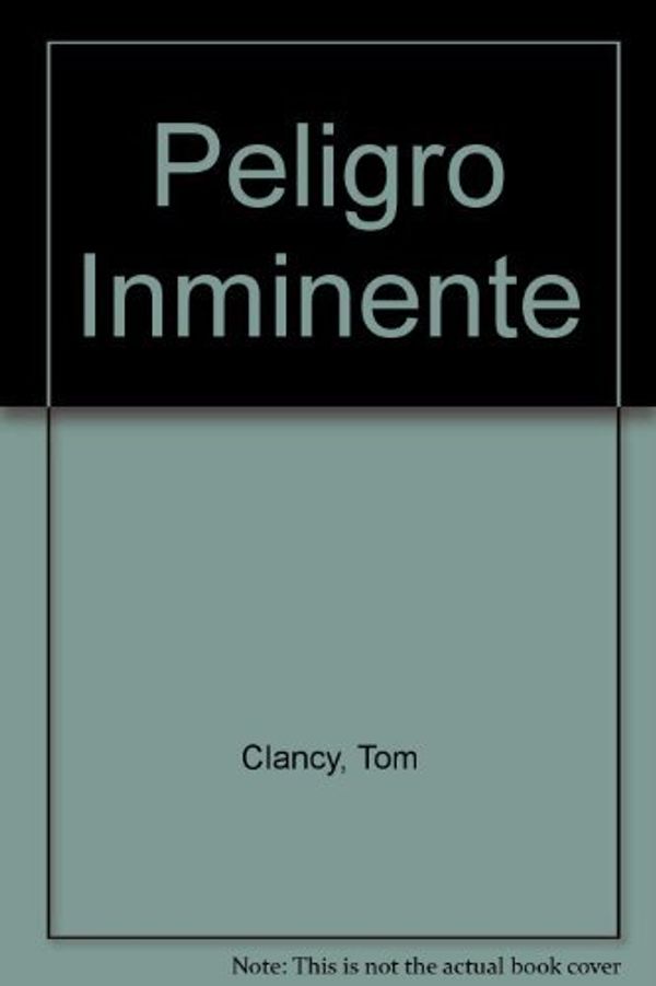 Cover Art for B002IF1PIQ, Peligro Inminente by Tom Clancy