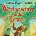 Cover Art for 9781599906454, Wednesdays in the Tower by Jessica Day George