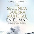 Cover Art for 9788491646884, La Segunda Guerra Mundial en el mar: Una historia global by Craig L. Symonds