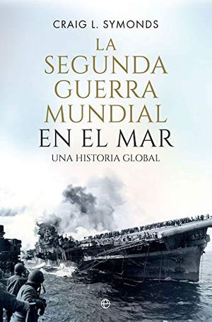 Cover Art for 9788491646884, La Segunda Guerra Mundial en el mar: Una historia global by Craig L. Symonds