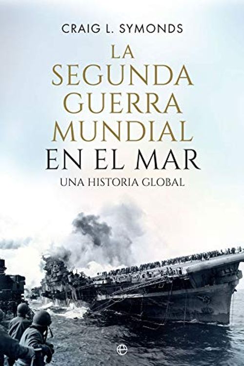 Cover Art for 9788491646884, La Segunda Guerra Mundial en el mar: Una historia global by Craig L. Symonds