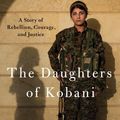 Cover Art for 9780525560692, The Daughters of Kobani by Gayle Tzemach Lemmon