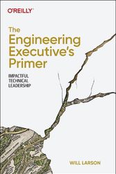 Cover Art for 9781098149482, The Engineering Executive's Primer: Impactful Technical Leadership by Will Larson