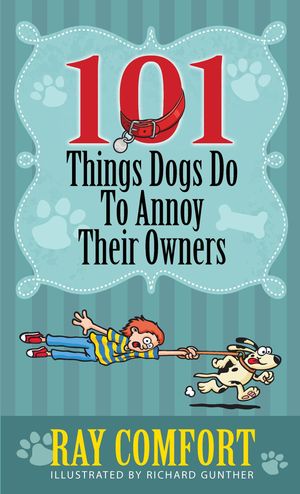 Cover Art for 9781933591209, 101 Things Dogs Do To Annoy Their Owners by Ray Comfort